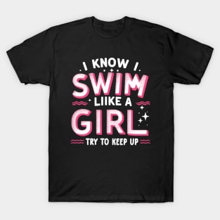 I Know I Swim Like A Girl Try To Keep Up T-Shirt